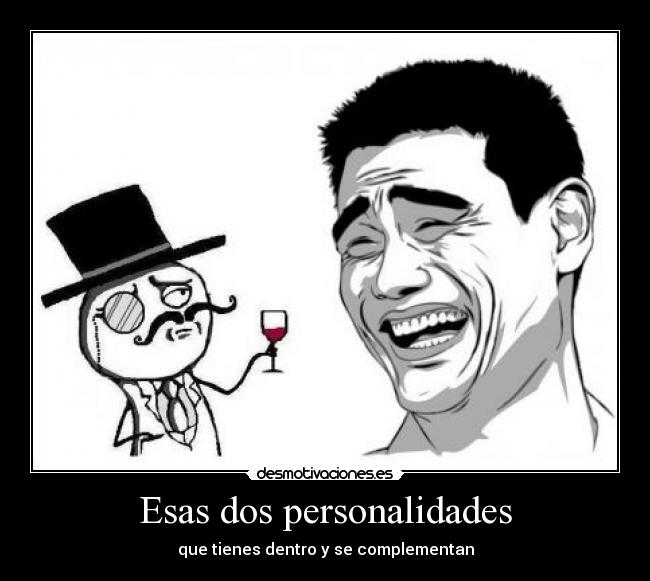 Esas dos personalidades - que tienes dentro y se complementan