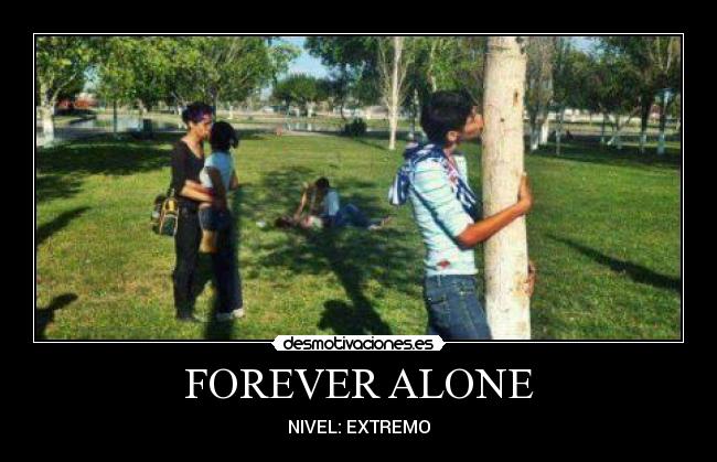 FOREVER ALONE -