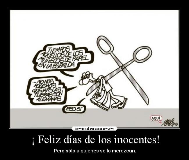 ¡ Feliz días de los inocentes! - Pero sólo a quienes se lo merezcan.