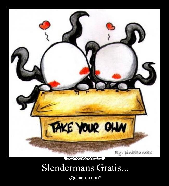 Slendermans Gratis... - ¿Quisieras uno?