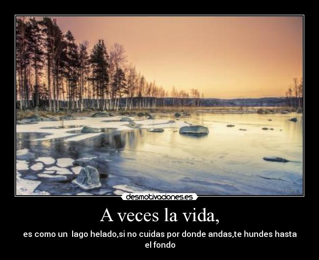 A veces la vida, -
