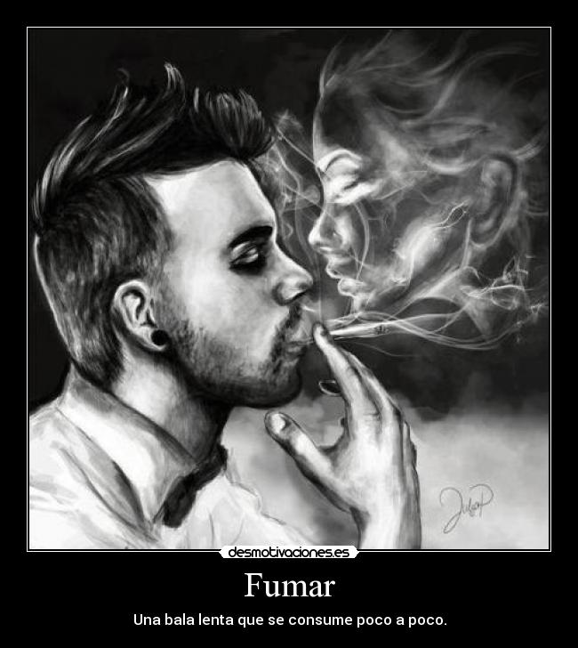 Fumar - Una bala lenta que se consume poco a poco.