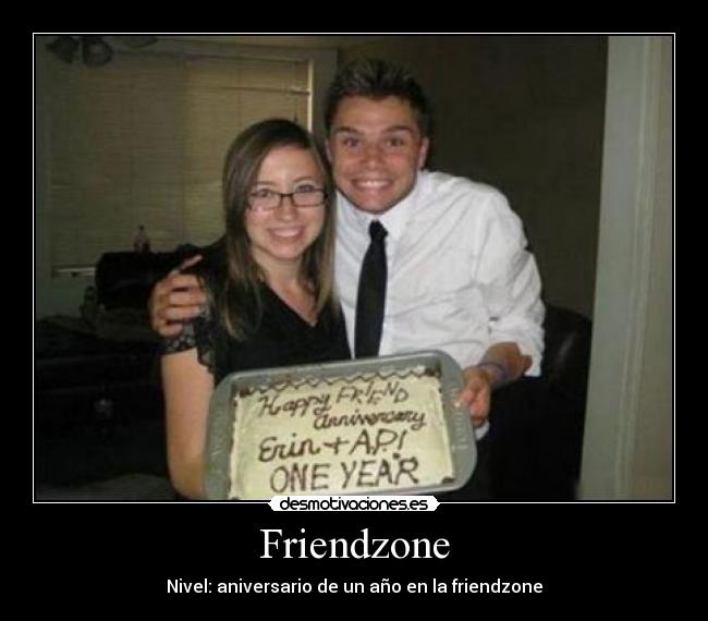 Friendzone - Nivel: aniversario de un año en la friendzone