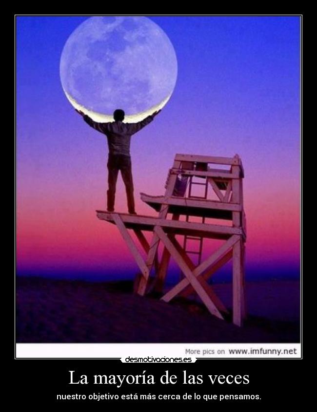 La mayoría de las veces - nuestro objetivo está más cerca de lo que pensamos.