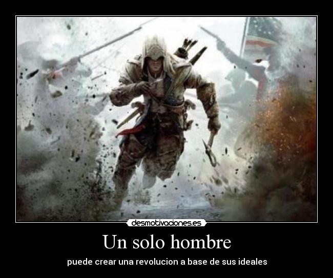 Un solo hombre - puede crear una revolucion a base de sus ideales