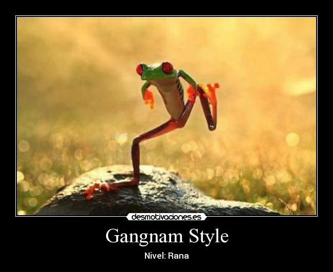Gangnam Style - Nivel: Rana