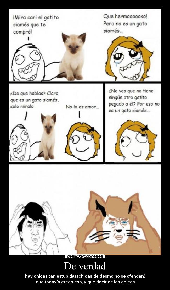 De verdad - hay chicas tan estúpidas(chicas de desmo no se ofendan)
que todavía creen eso, y que decir de los chicos