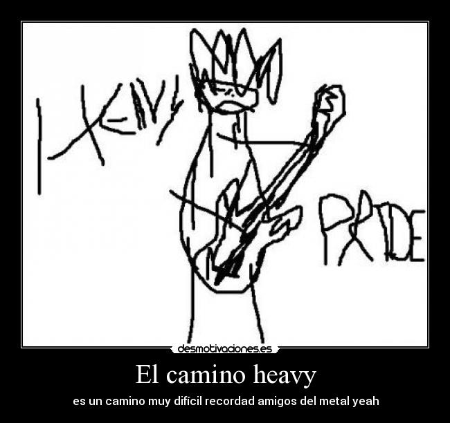 El camino heavy - es un camino muy difícil recordad amigos del metal yeah