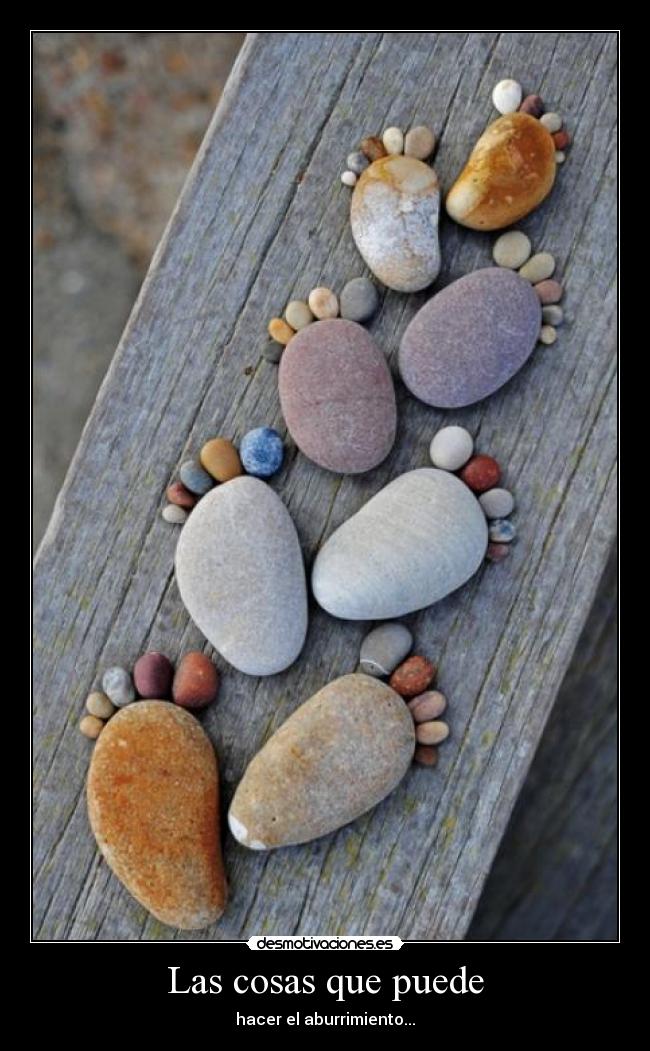 Las cosas que puede - hacer el aburrimiento...