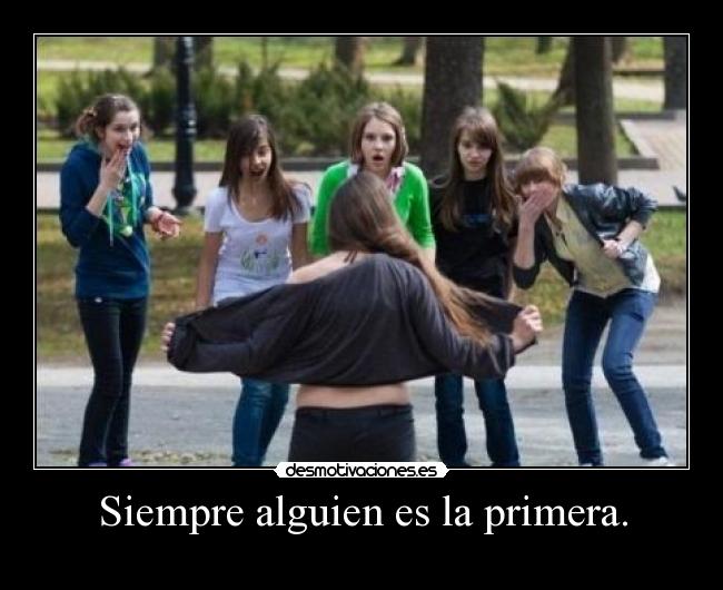 Siempre alguien es la primera. -