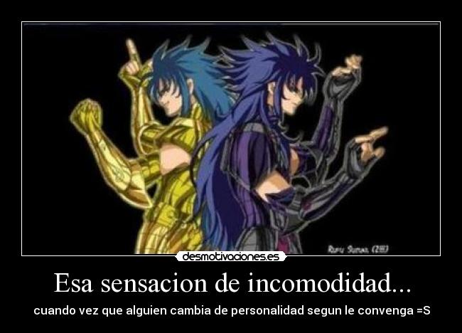 Esa sensacion de incomodidad... - cuando vez que alguien cambia de personalidad segun le convenga =S