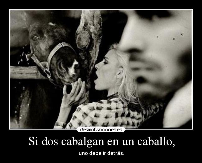 Si dos cabalgan en un caballo, - 