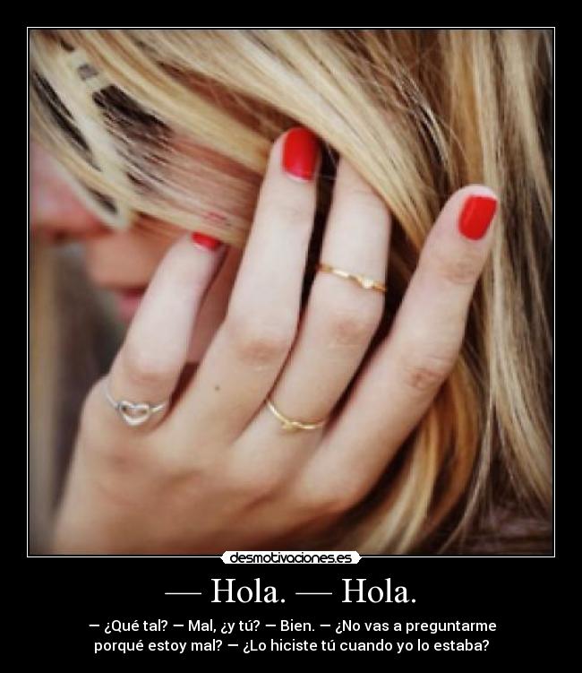 — Hola. — Hola. -