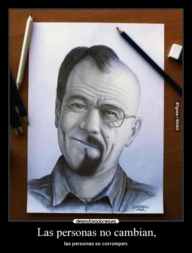 Las personas no cambian, - las personas se corrompen.