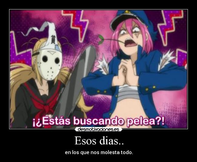 Esos dias.. - en los que nos molesta todo.