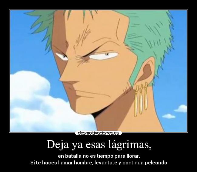 Deja ya esas lágrimas, -