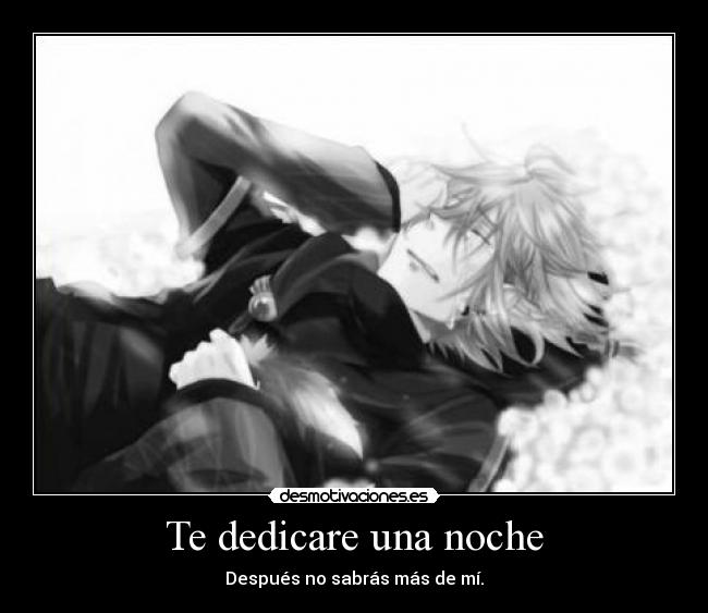 Te dedicare una noche - Después no sabrás más de mí.