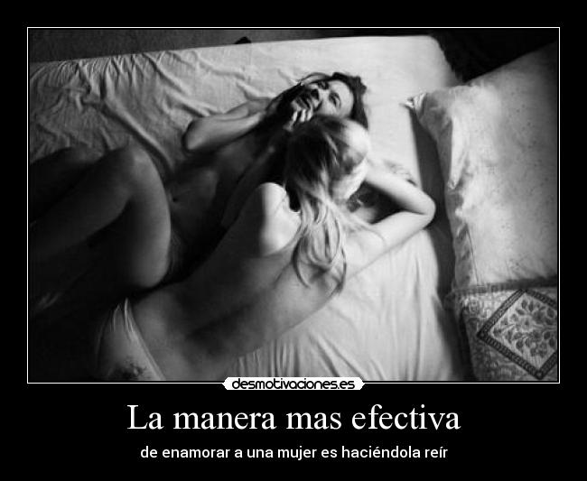 La manera mas efectiva - de enamorar a una mujer es haciéndola reír