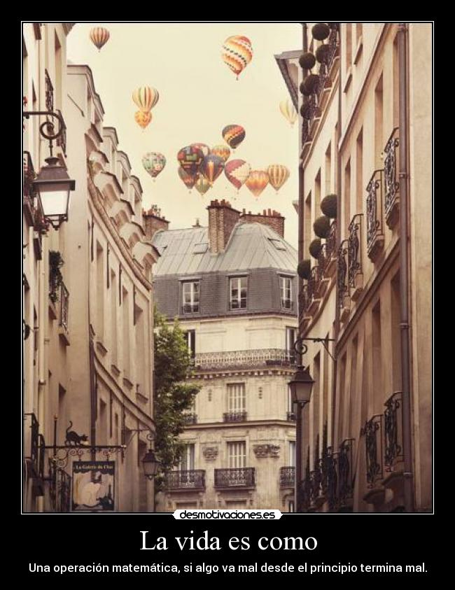 La vida es como - Una operación matemática, si algo va mal desde el principio termina mal.