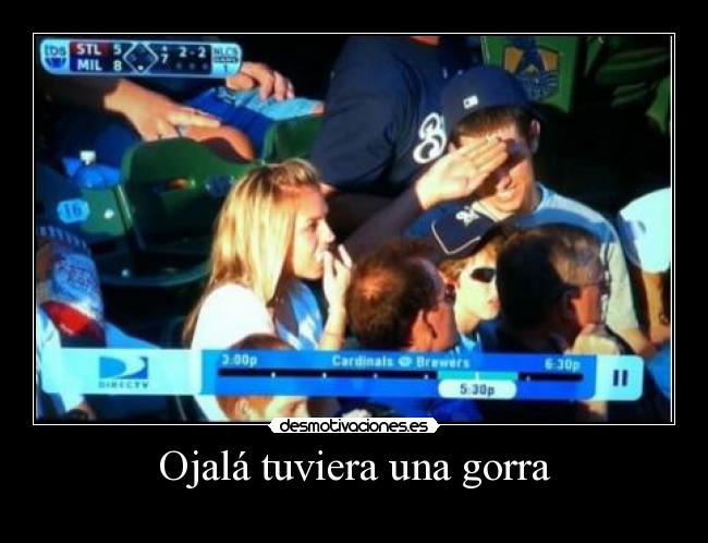 Ojalá tuviera una gorra -