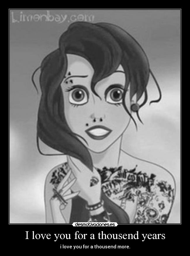 I love you for a thousend years - i love you for a thousend more.