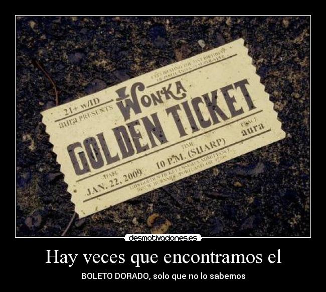 Hay veces que encontramos el - BOLETO DORADO, solo que no lo sabemos