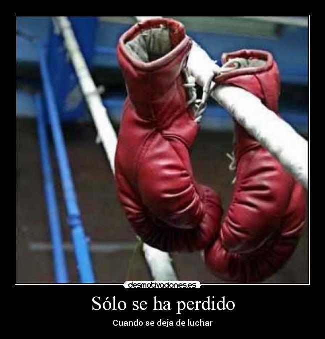 Sólo se ha perdido - Cuando se deja de luchar