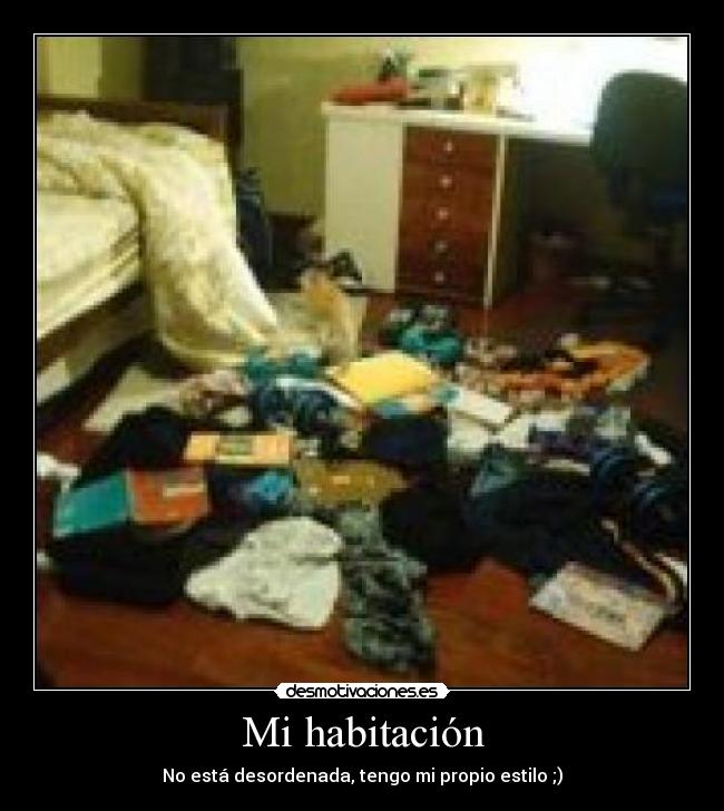 Mi habitación - No está desordenada, tengo mi propio estilo ;)