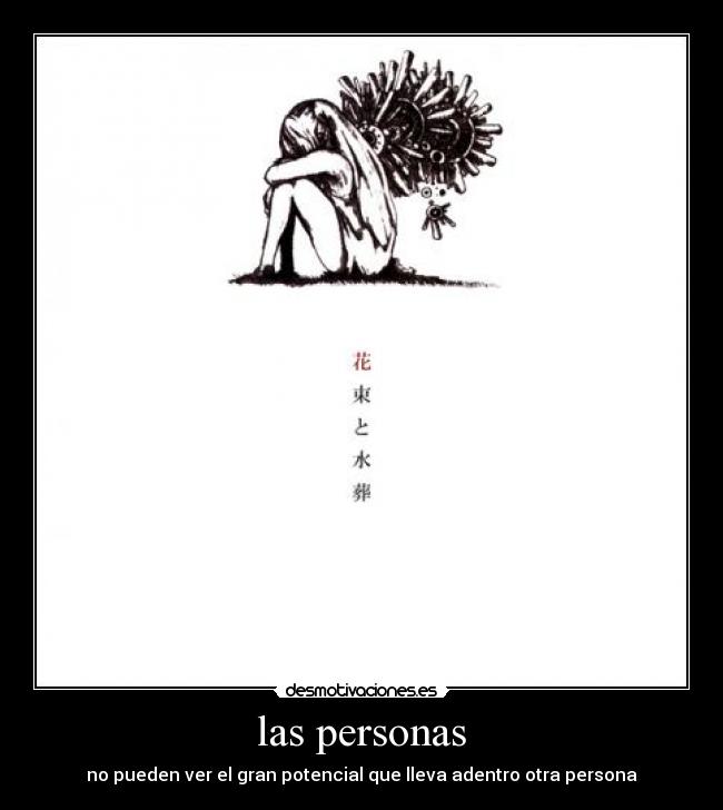 las personas - no pueden ver el gran potencial que lleva adentro otra persona