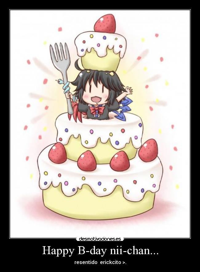 Happy B-day nii-chan... - resentido erickcito >.