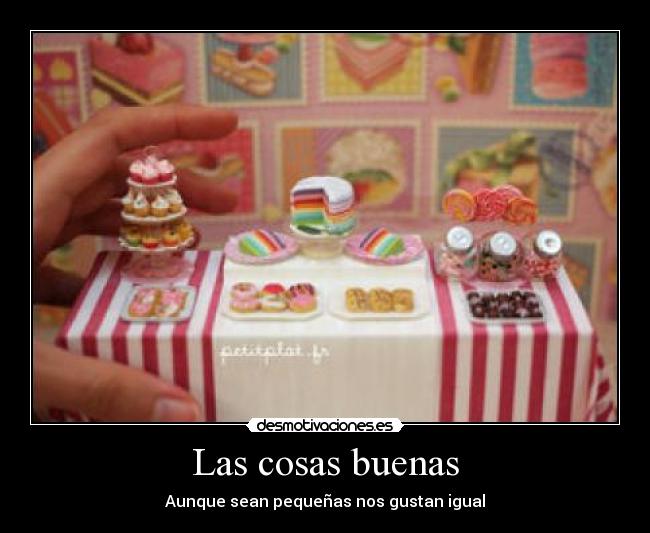 Las cosas buenas - Aunque sean pequeñas nos gustan igual