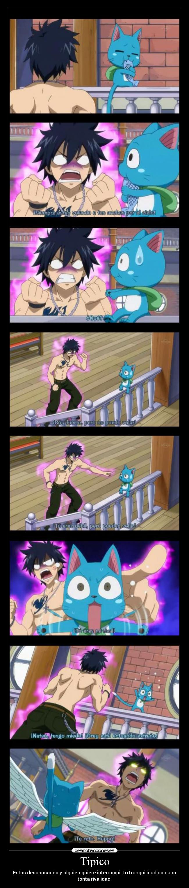 Tipico - Estas descansando y alguien quiere interrumpir tu tranquilidad con una
tonta rivalidad.