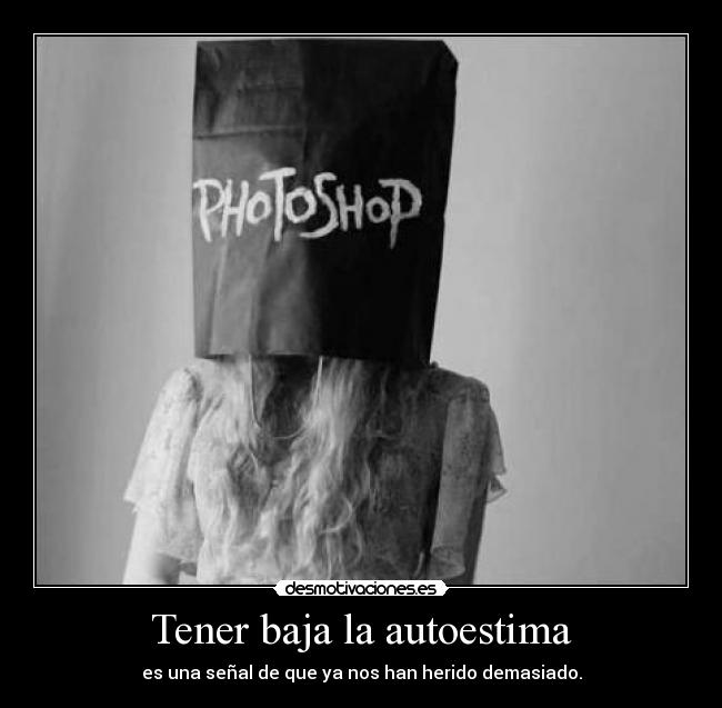 Tener baja la autoestima -