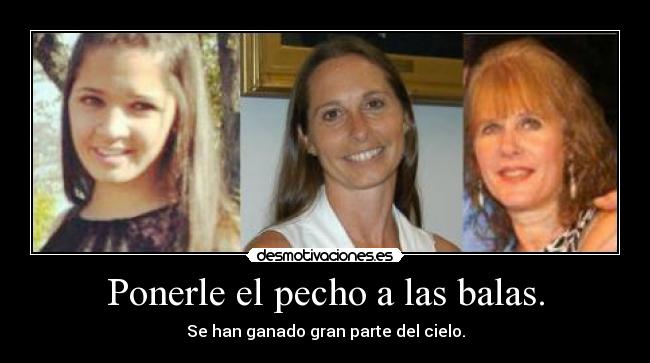 Ponerle el pecho a las balas. - Se han ganado gran parte del cielo.