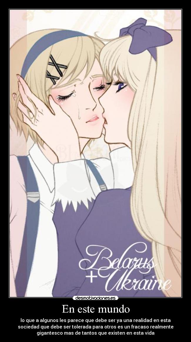 En este mundo - lo que a algunos les parece que debe ser ya una realidad en esta
sociedad que debe ser tolerada para otros es un fracaso realmente
gigantesco mas de tantos que existen en esta vida