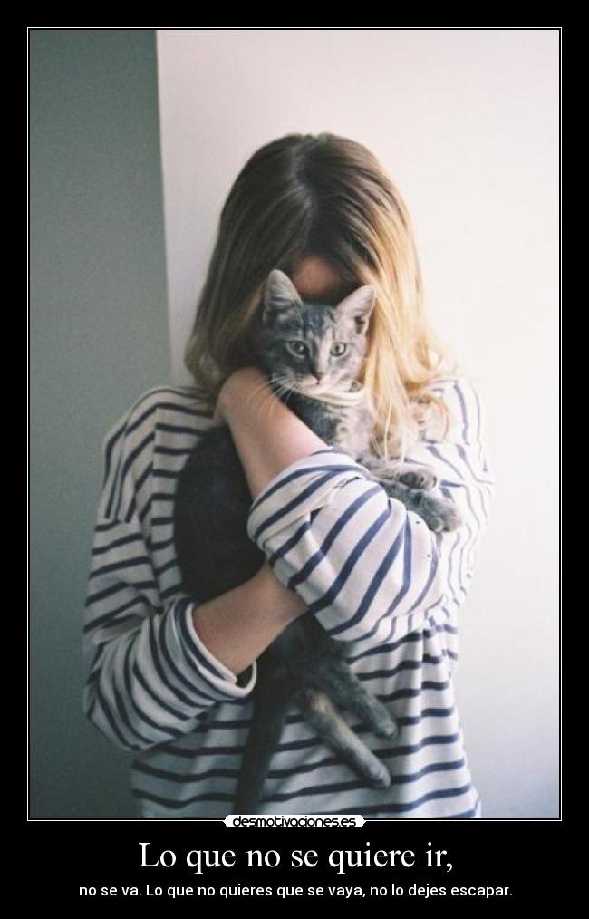 Lo que no se quiere ir, -