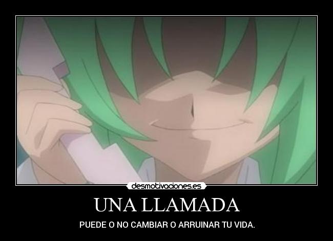 UNA LLAMADA - PUEDE O NO CAMBIAR O ARRUINAR TU VIDA.