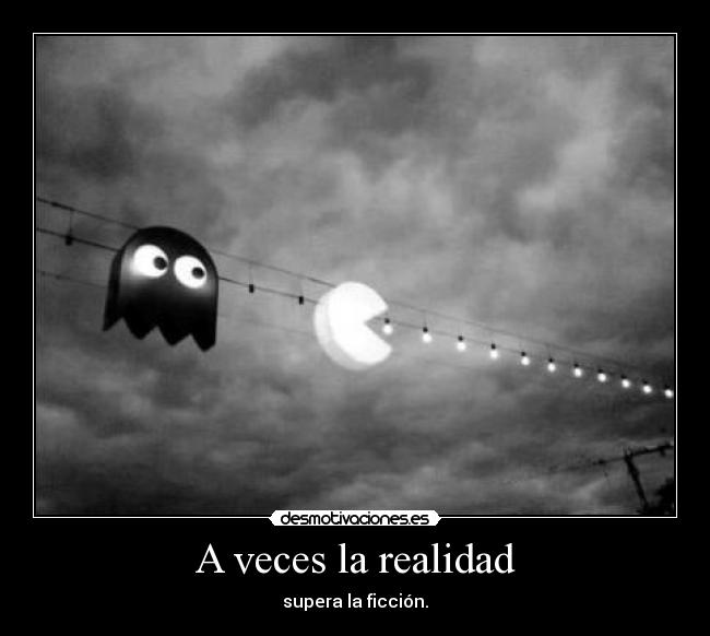 A veces la realidad - supera la ficción.
