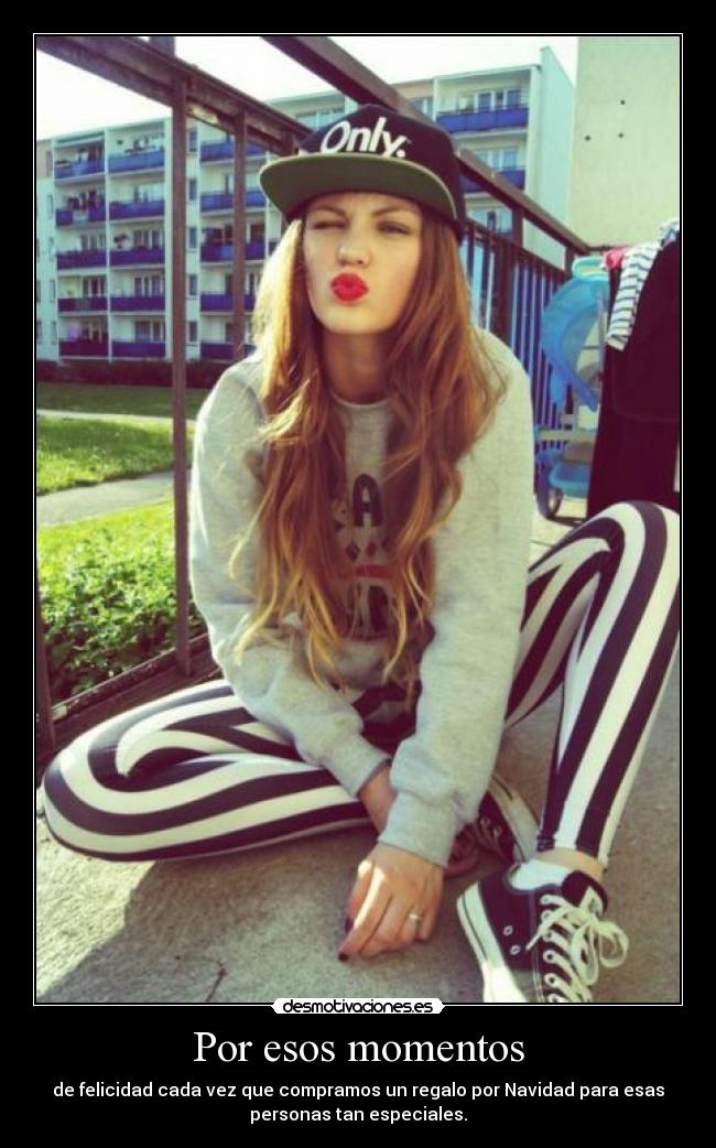 Por esos momentos - de felicidad cada vez que compramos un regalo por Navidad para esas
personas tan especiales.