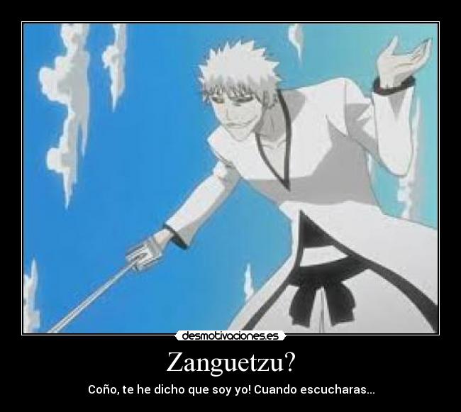 Zanguetzu? - Coño, te he dicho que soy yo! Cuando escucharas...