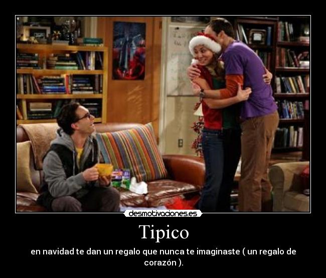 Tipico - en navidad te dan un regalo que nunca te imaginaste ( un regalo de corazón ).