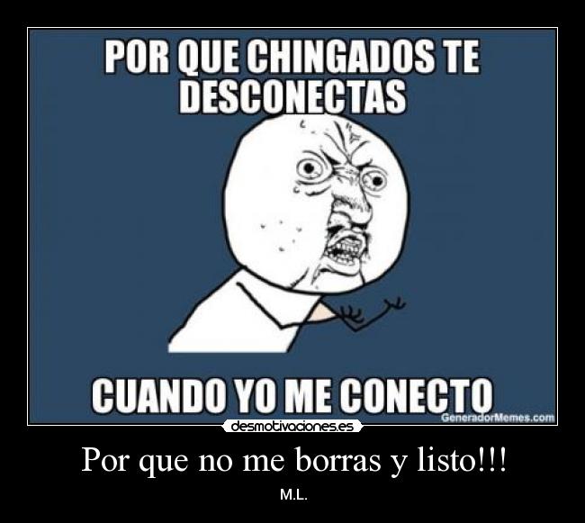 Por que no me borras y listo!!! -