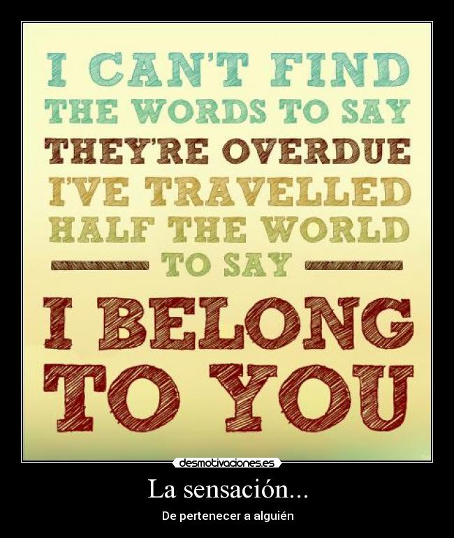 La sensación... - De pertenecer a alguién