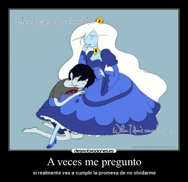 A veces me pregunto - si realmente vas a cumplir la promesa de no olvidarme