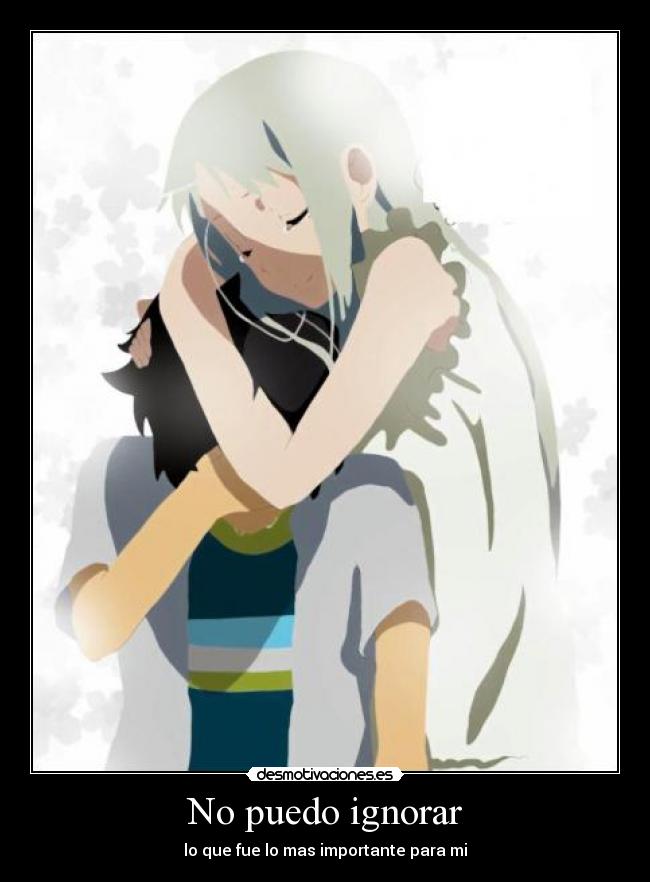 No puedo ignorar - lo que fue lo mas importante para mi