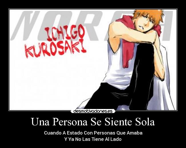 Una Persona Se Siente Sola - Cuando A Estado Con Personas Que Amaba
Y Ya No Las Tiene Al Lado