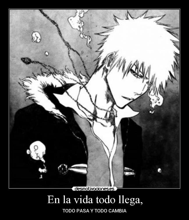 En la vida todo llega, - TODO PASA Y TODO CAMBIA