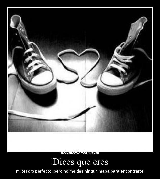 Dices que eres -