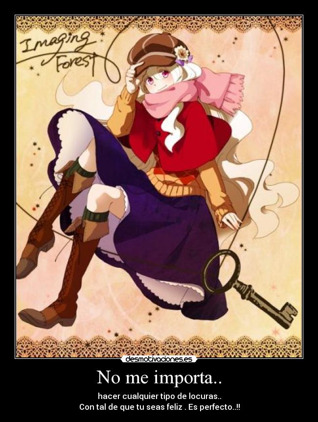 No me importa.. -
