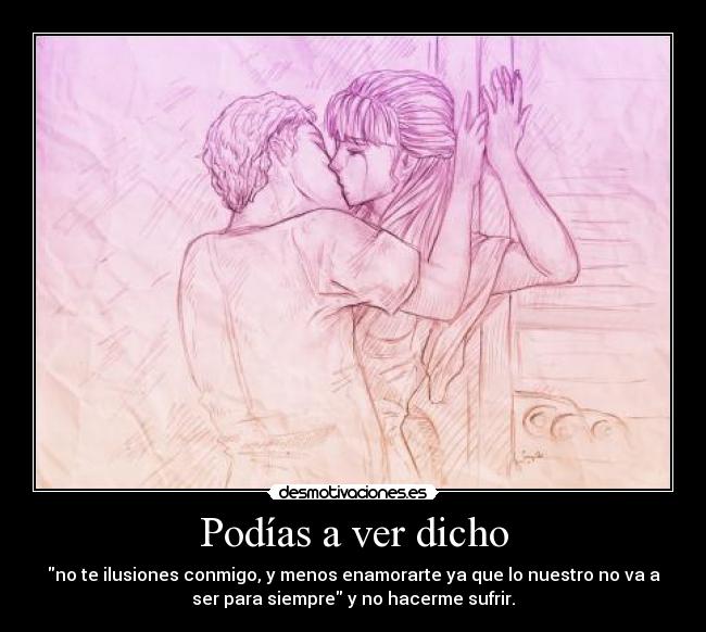 Podías a ver dicho -